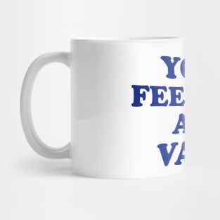 Your feelings are valid Mug